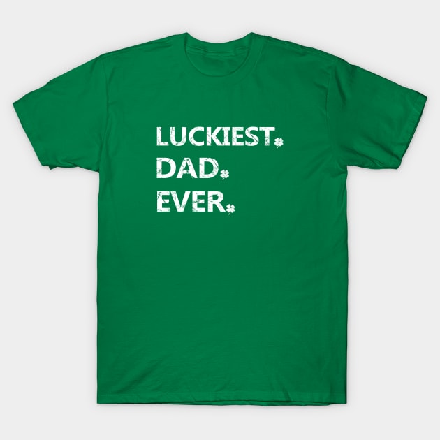 Luckiest Dad Ever - St Patrick's Day Gift for Dad T-Shirt by Yasna